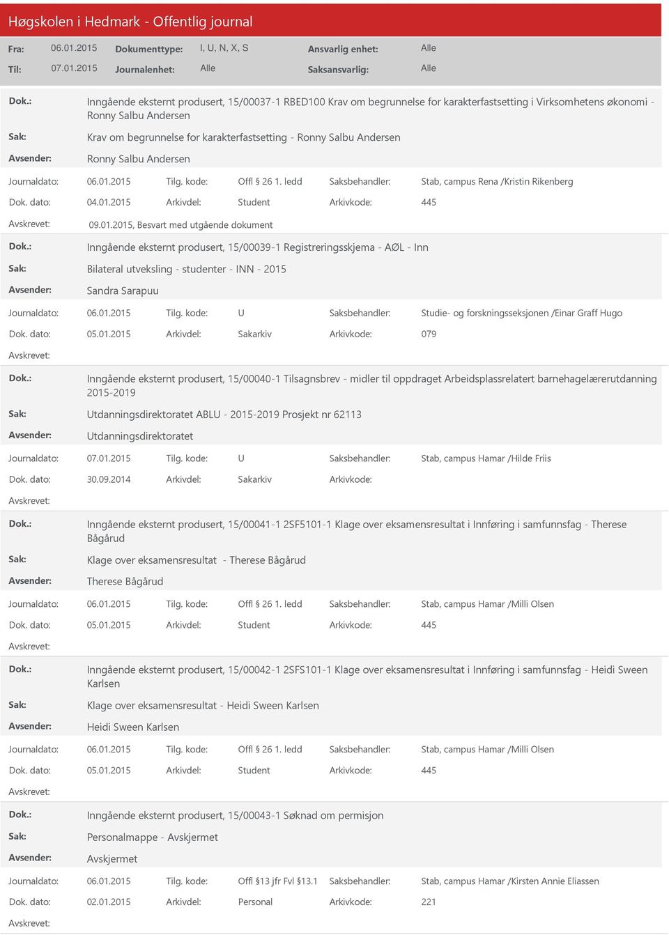 2015 Arkivdel: Student 09.01.2015, Besvart med utgående dokument Inngående eksternt produsert, 15/00039-1 Registreringsskjema - AØL - Inn Bilateral utveksling - studenter - INN - 2015 Sandra Sarapuu