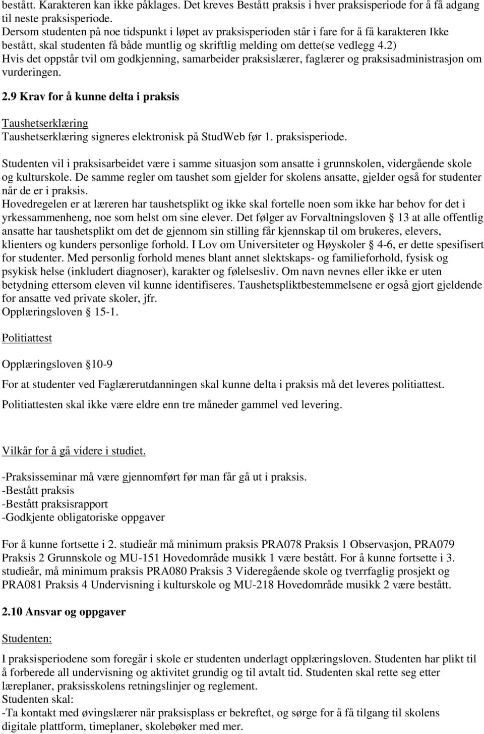 2) Hvis det oppstår tvil om godkjenning, samarbeider praksislærer, faglærer og praksisadministrasjon om vurderingen. 2.