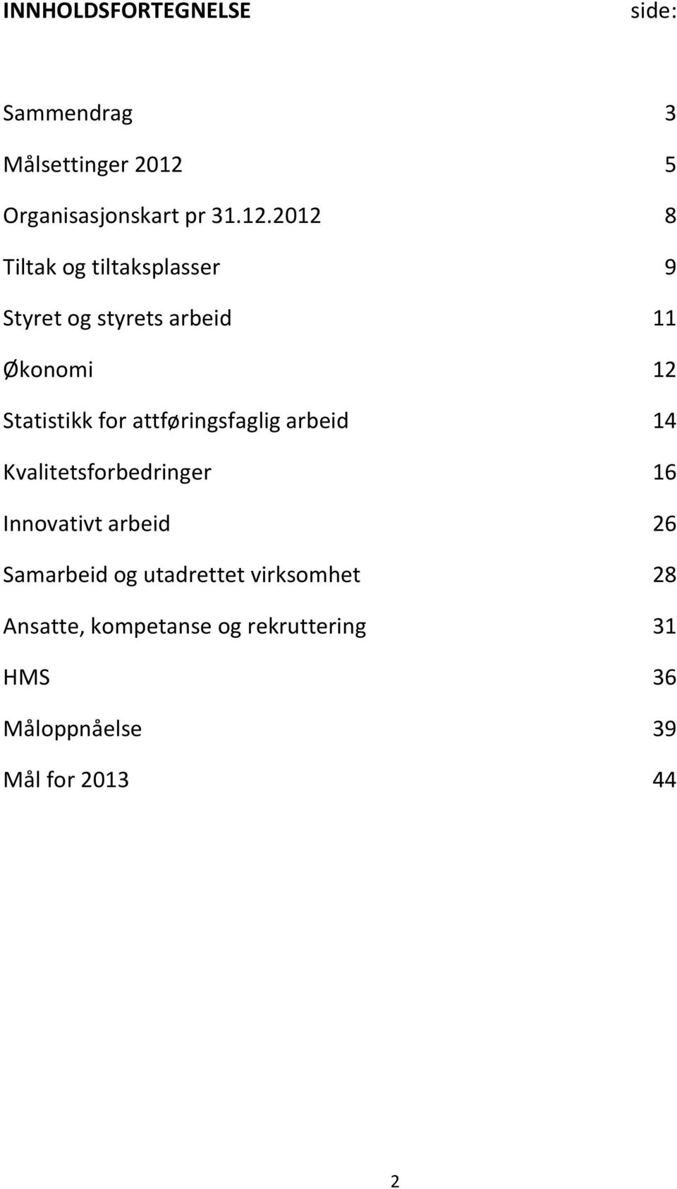 2012 8 Tiltak og tiltaksplasser 9 Styret og styrets arbeid 11 Økonomi 12 Statistikk for