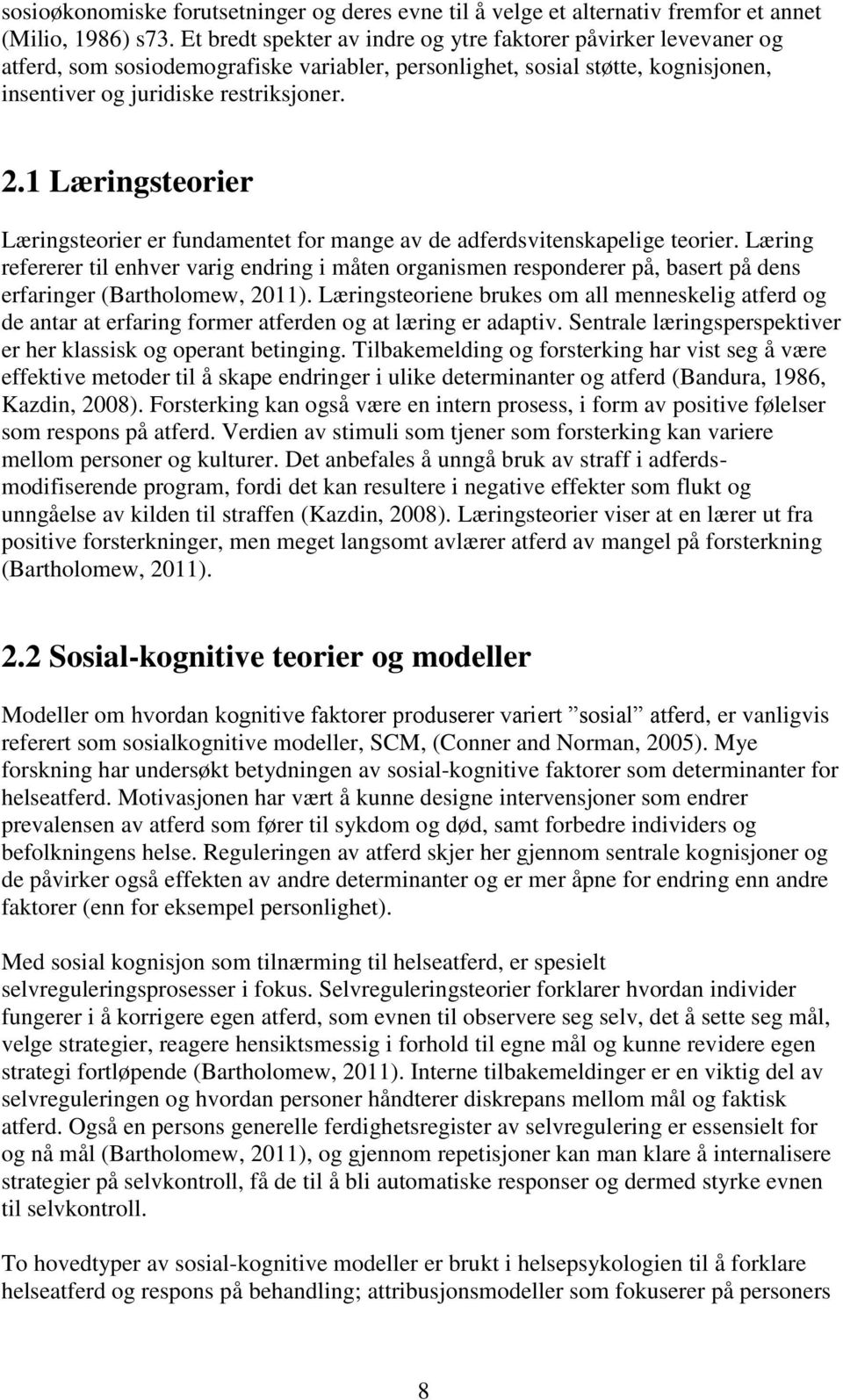 1 Læringsteorier Læringsteorier er fundamentet for mange av de adferdsvitenskapelige teorier.