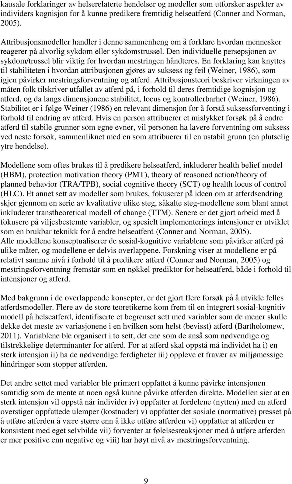 Den individuelle persepsjonen av sykdom/trussel blir viktig for hvordan mestringen håndteres.