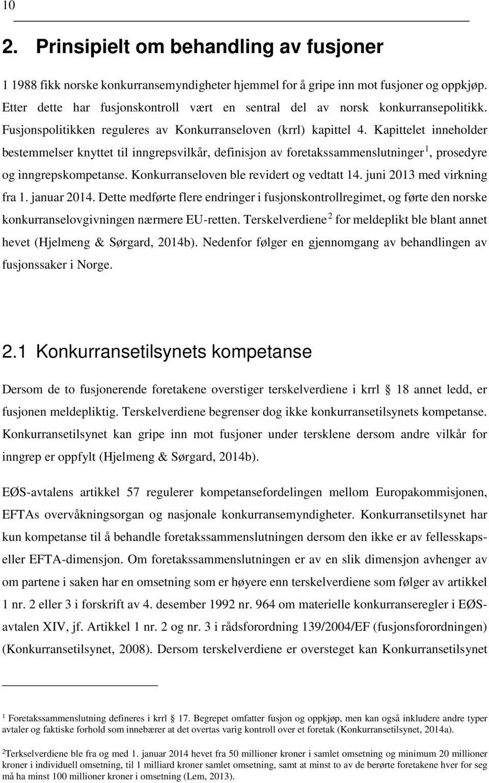 Kapittelet inneholder bestemmelser knyttet til inngrepsvilkår, definisjon av foretakssammenslutninger 1, prosedyre og inngrepskompetanse. Konkurranseloven ble revidert og vedtatt 14.