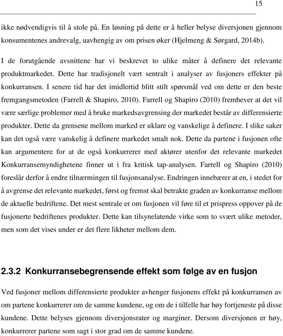 I senere tid har det imidlertid blitt stilt spørsmål ved om dette er den beste fremgangsmetoden (Farrell & Shapiro, 2010).