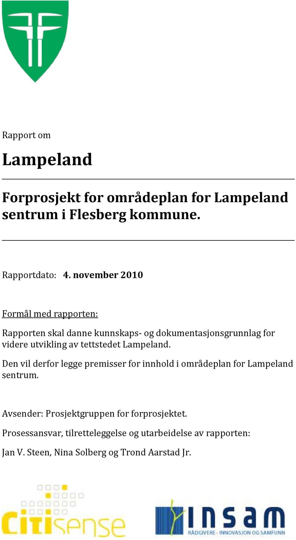 tettstedet Lampeland. Den vil derfor legge premisser for innhold i områdeplan for Lampeland sentrum.