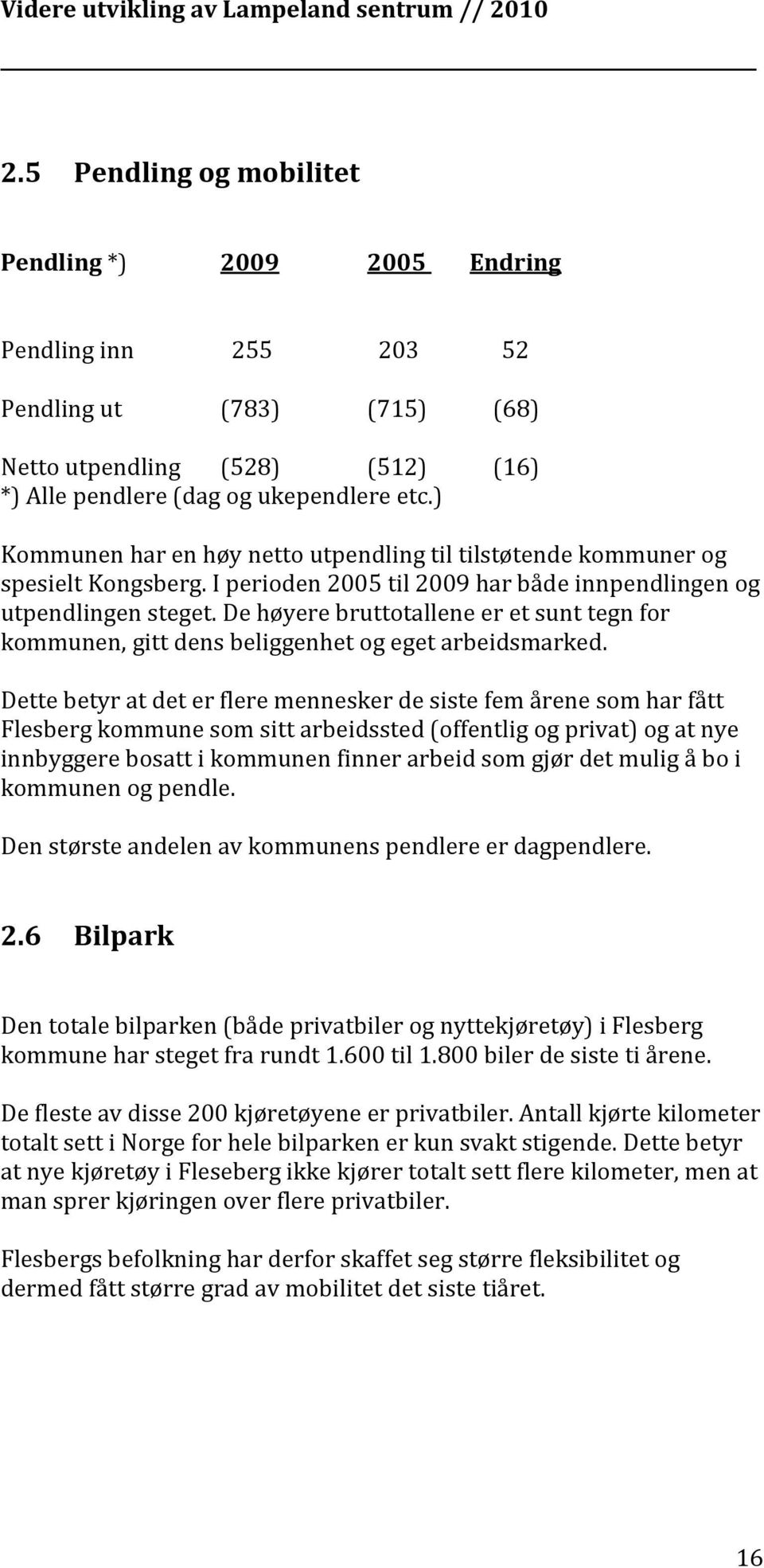 De høyere bruttotallene er et sunt tegn for kommunen, gitt dens beliggenhet og eget arbeidsmarked.