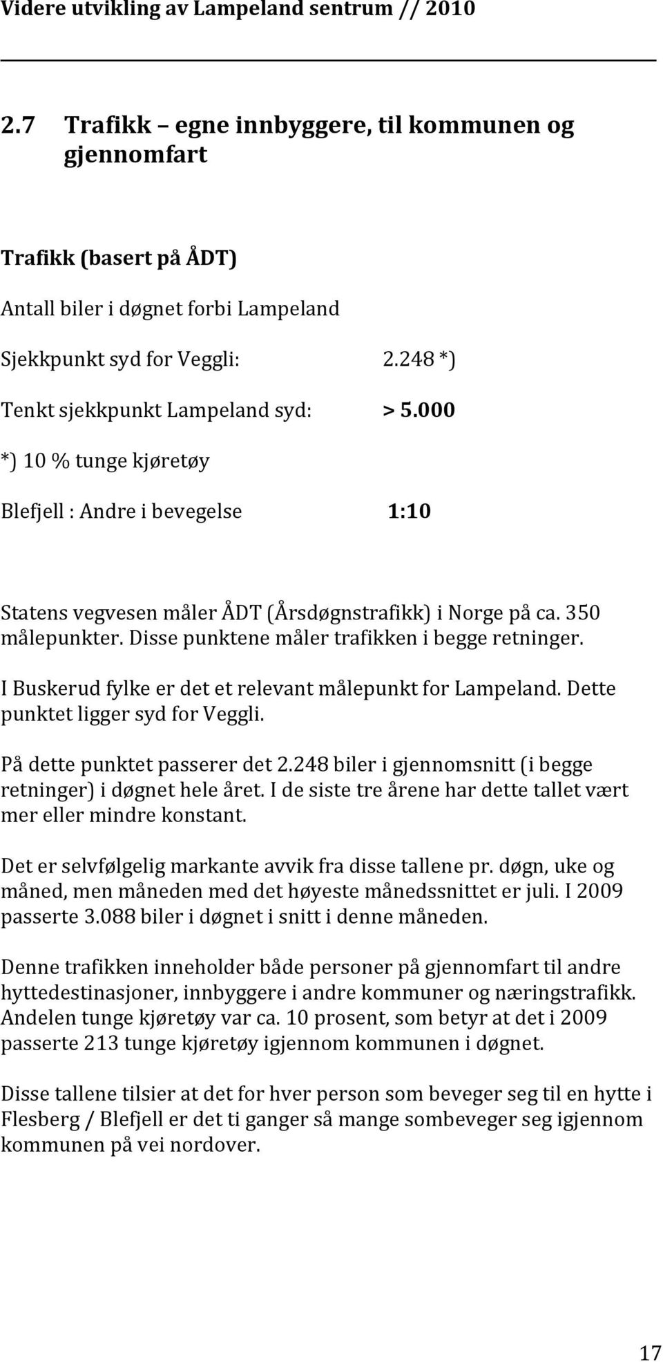 I Buskerud fylke er det et relevant målepunkt for Lampeland. Dette punktet ligger syd for Veggli. På dette punktet passerer det 2.248 biler i gjennomsnitt (i begge retninger) i døgnet hele året.