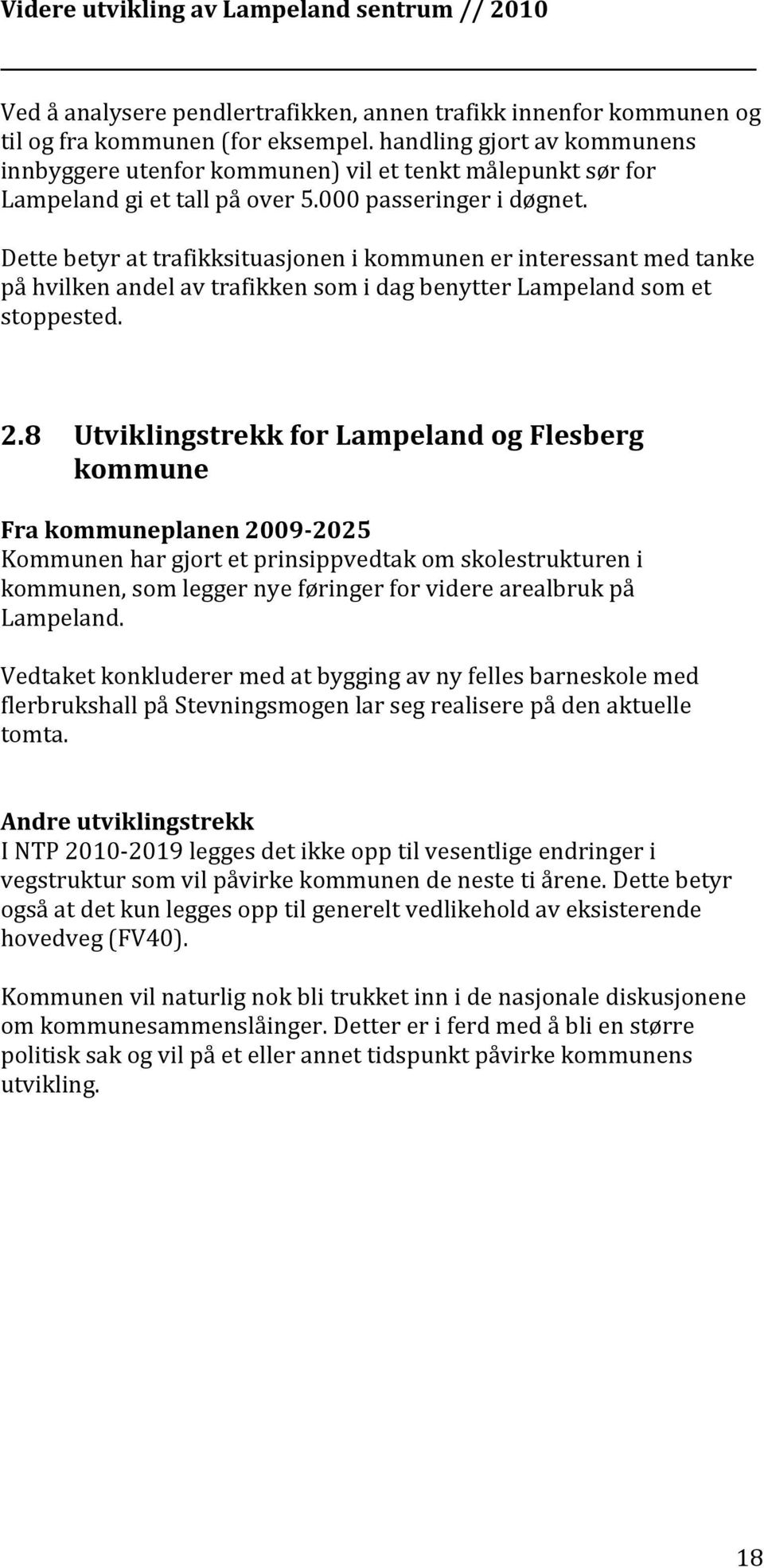 Dette betyr at trafikksituasjonen i kommunen er interessant med tanke på hvilken andel av trafikken som i dag benytter Lampeland som et stoppested. 2.