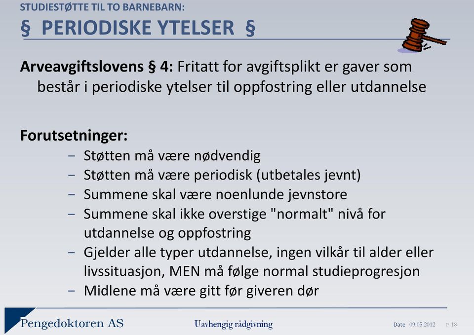 Summene skal være noenlunde jevnstore Summene skal ikke overstige "normalt" nivå for utdannelse og oppfostring Gjelder alle typer