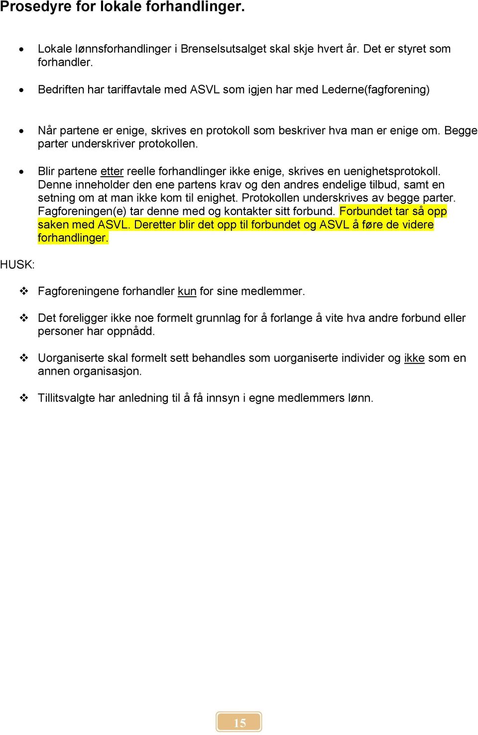 Blir partene etter reelle forhandlinger ikke enige, skrives en uenighetsprotokoll. Denne inneholder den ene partens krav og den andres endelige tilbud, samt en setning om at man ikke kom til enighet.