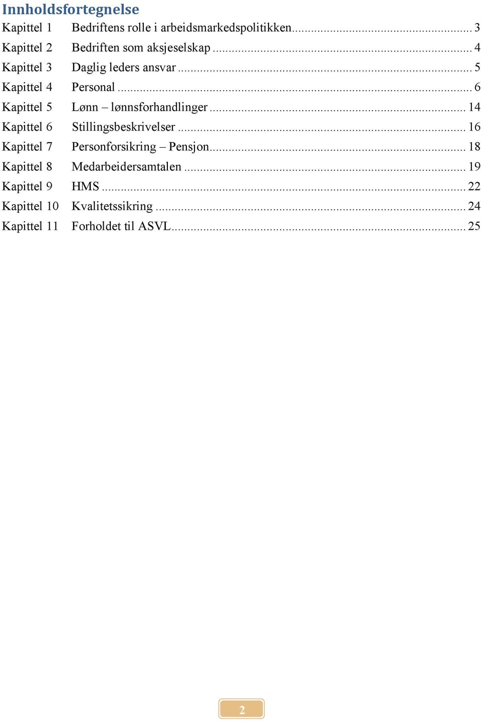 .. 6 Kapittel 5 Lønn lønnsforhandlinger... 14 Kapittel 6 Stillingsbeskrivelser.