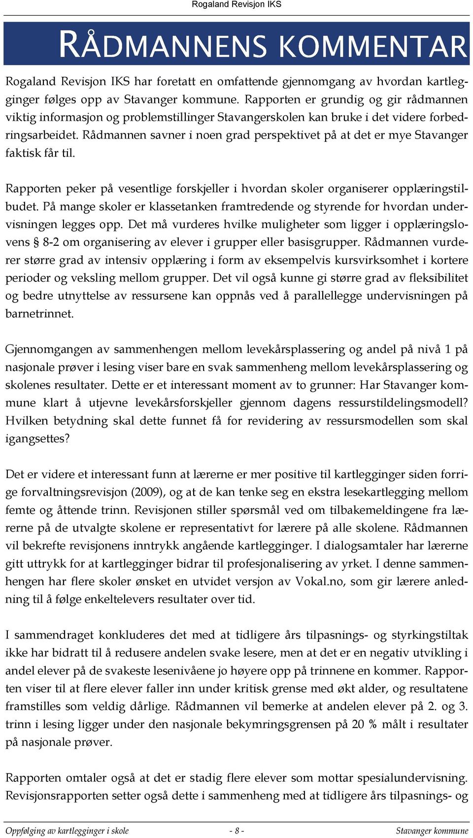 Rådmannen savner i noen grad perspektivet på at det er mye Stavanger faktisk får til. Rapporten peker på vesentlige forskjeller i hvordan skoler organiserer opplæringstilbudet.