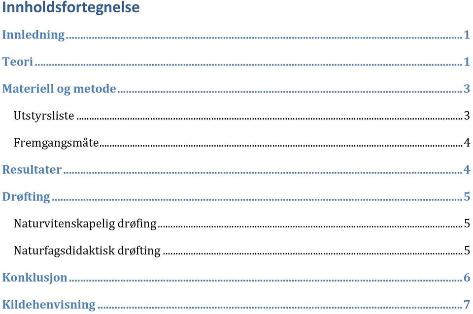 .. 4 Resultater... 4 Drøfting... 5 Naturvitenskapelig drøfing.