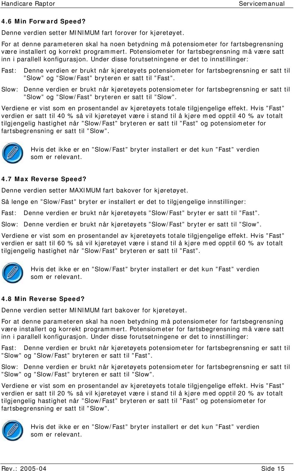 Potensiometer for fartsbegrensning må være satt inn i parallell konfigurasjon.