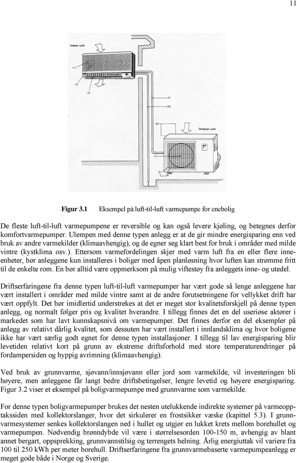 og de egner seg klart best for bruk i områder med milde vintre (kystklima osv.).