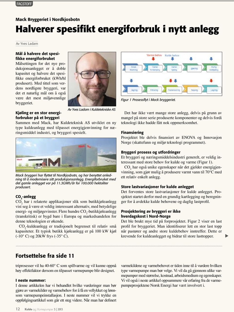 Av Yves Ladam i Kuldetekniske AS Kjøling er en stor energiforbruker på et bryggeri Sammen med Mack, har Kuldeteknisk AS utviklet en ny type kuldeanlegg med tilpasset energigjenvinning for