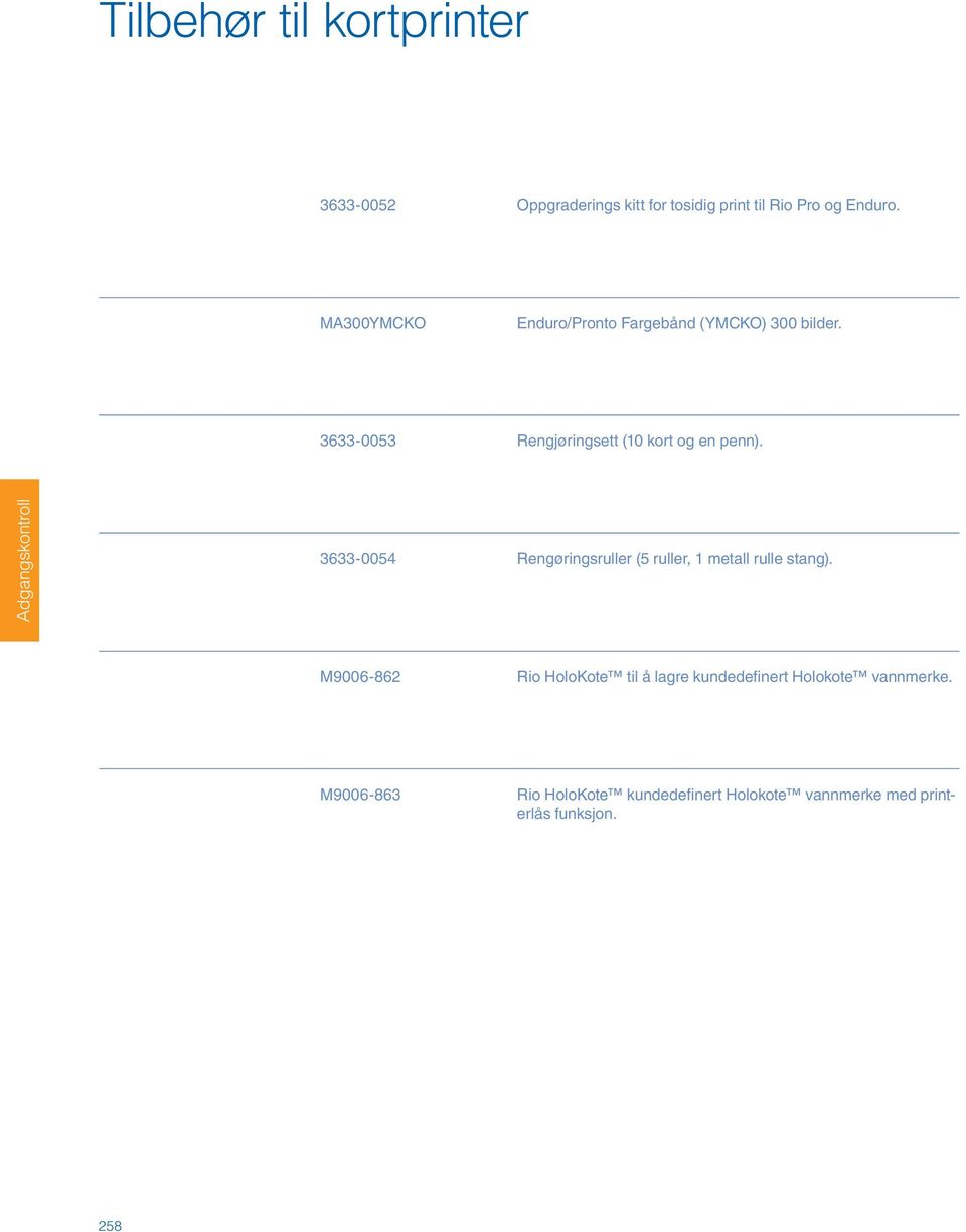 3633-0053 Rengjøringsett (10 kort og en penn). 3633-0054 Rengøringsruller (5 ruller, 1 metall rulle stang).