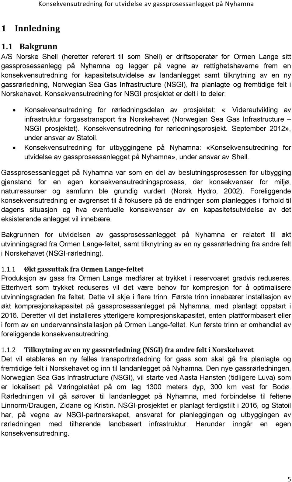 konsekvensutredning for kapasitetsutvidelse av landanlegget samt tilknytning av en ny gassrørledning, Norwegian Sea Gas Infrastructure (NSGI), fraa planlagte og fremtidige felt i Norskehavet.