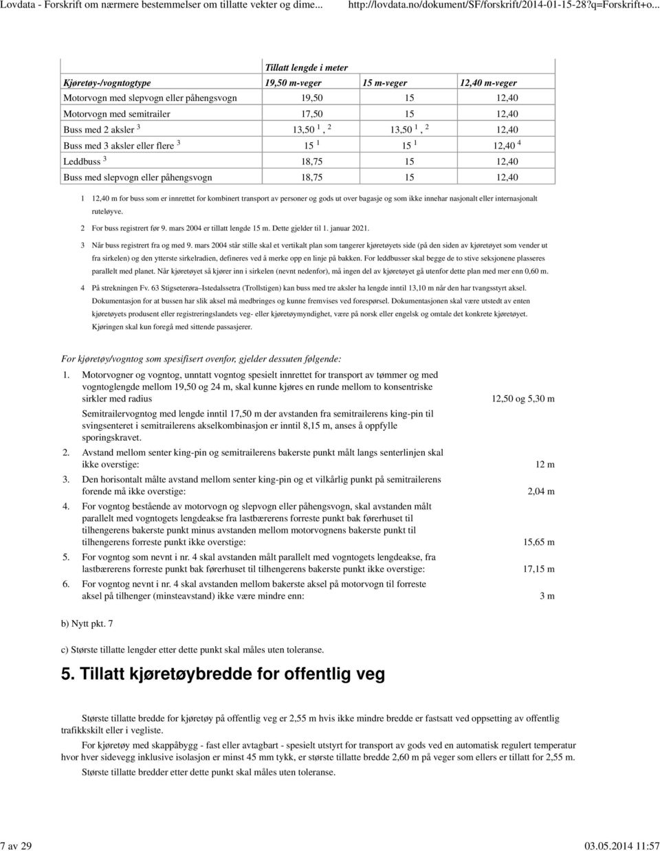 2,40 Buss med 3 aksler eller flere 5 5 2,40 3 3 2 2 3 4 Leddbuss 8,75 5 2,40 Buss med slepvogn eller påhengsvogn 8,75 5 2,40 2,40 m for buss som er innrettet for kombinert transport av personer og