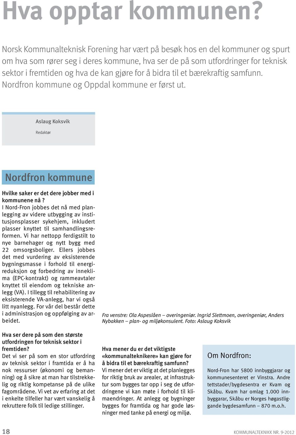 for å bidra til et bærekraftig samfunn. Nordfron kommune og Oppdal kommune er først ut. Aslaug Koksvik Redaktør Nordfron kommune Hvilke saker er det dere jobber med i kommunene nå?