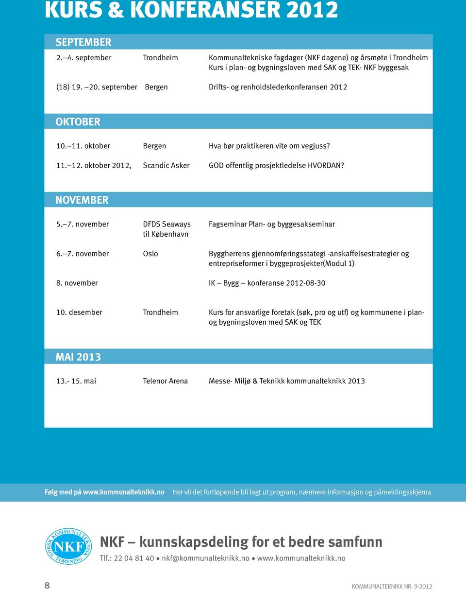 november DFDS Seaways Fagseminar Plan- og byggesakseminar til København 6. 7. november Oslo Byggherrens gjennomføringsstategi -anskaffelsestrategier og entrepriseformer i byggeprosjekter(modul 1) 8.