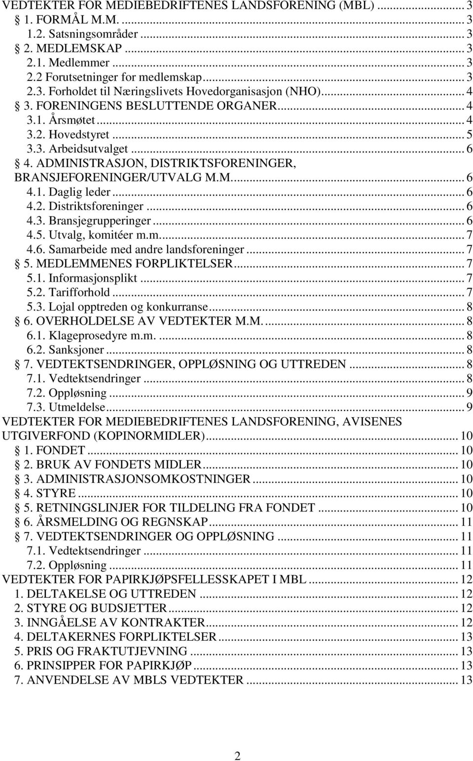 .. 6 4.2. Distriktsforeninger... 6 4.3. Bransjegrupperinger... 6 4.5. Utvalg, komitéer m.m.... 7 4.6. Samarbeide med andre landsforeninger... 7 5. MEDLEMMENES FORPLIKTELSER... 7 5.1.