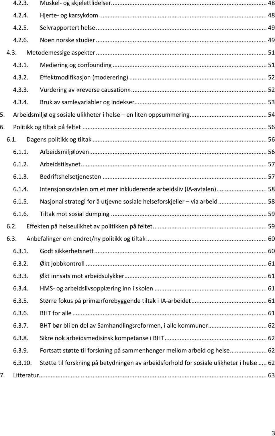 Arbeidsmiljø og sosiale ulikheter i helse en liten oppsummering... 54 6. Politikk og tiltak på feltet... 56 6.1. Dagens politikk og tiltak... 56 6.1.1. Arbeidsmiljøloven... 56 6.1.2. Arbeidstilsynet.