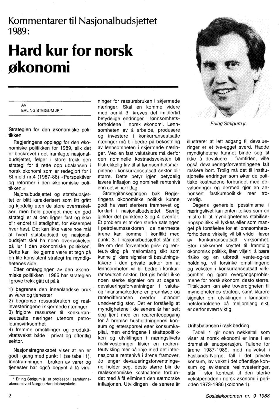 å rette opp ubalansen i norsk økonomi som er redegjort for i St.meld nr.4 (1987-88) «Perspektiver og reformer i den økonomiske politikken.