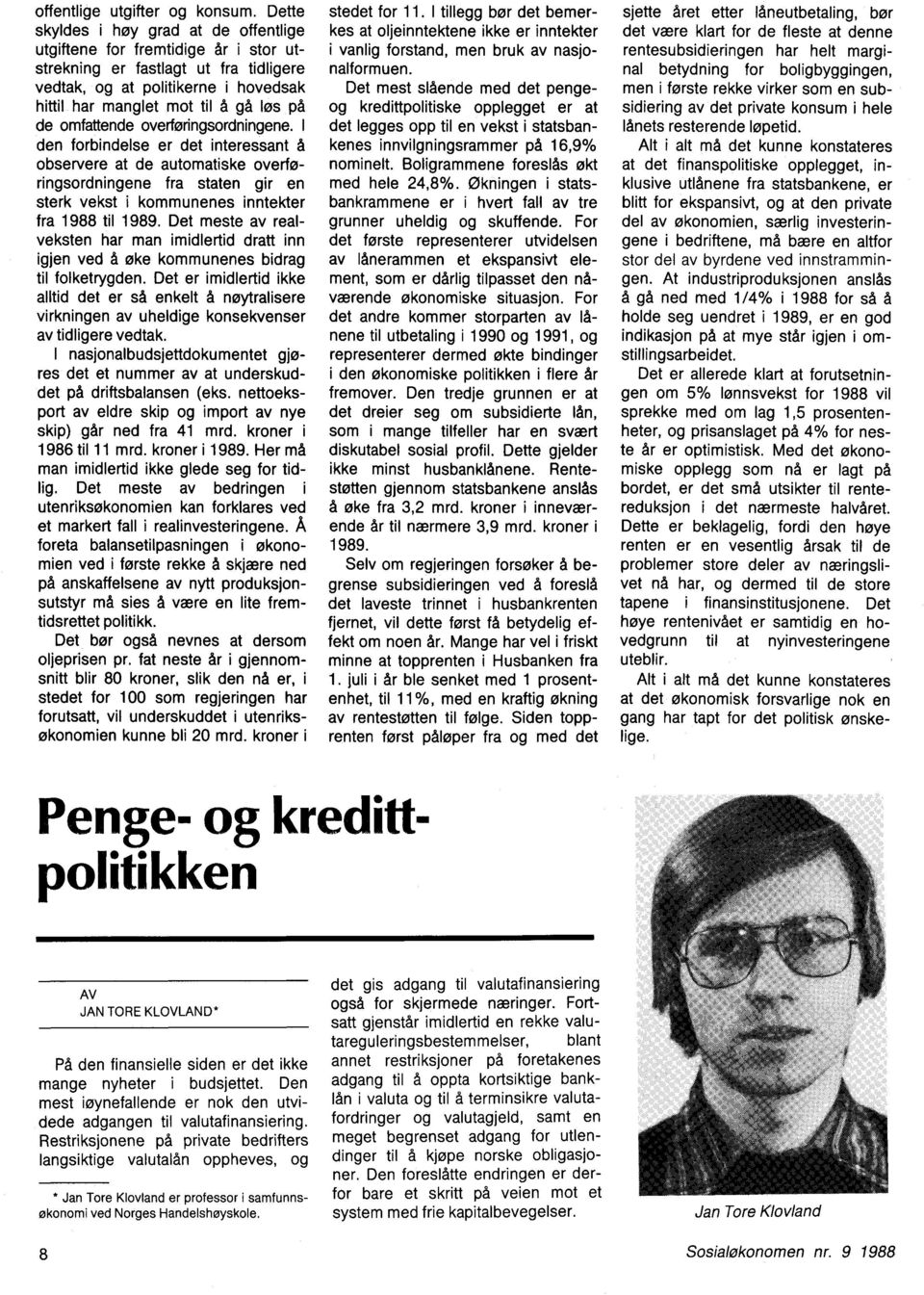 omfattende overføringsordningene. I den forbindelse er det interessant A observere at de automatiske over-toringsordningene fra staten gir en sterk vekst i kommunenes inntekter fra 1988 til 1989.