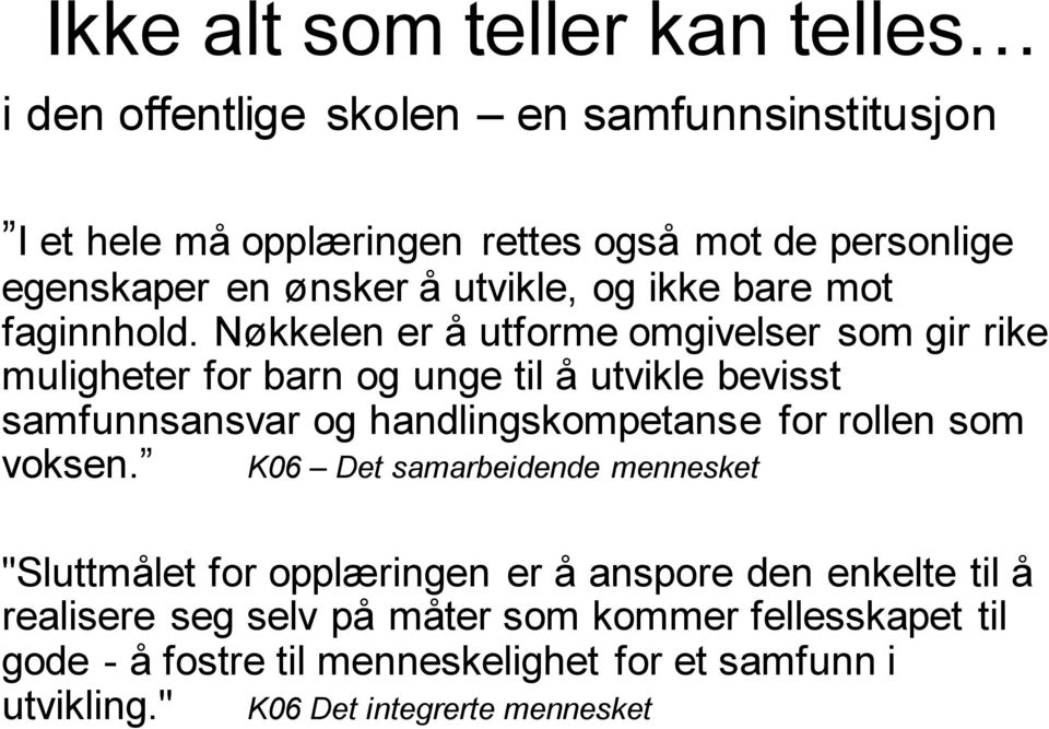 Nøkkelen er å utforme omgivelser som gir rike muligheter for barn og unge til å utvikle bevisst samfunnsansvar og handlingskompetanse for rollen