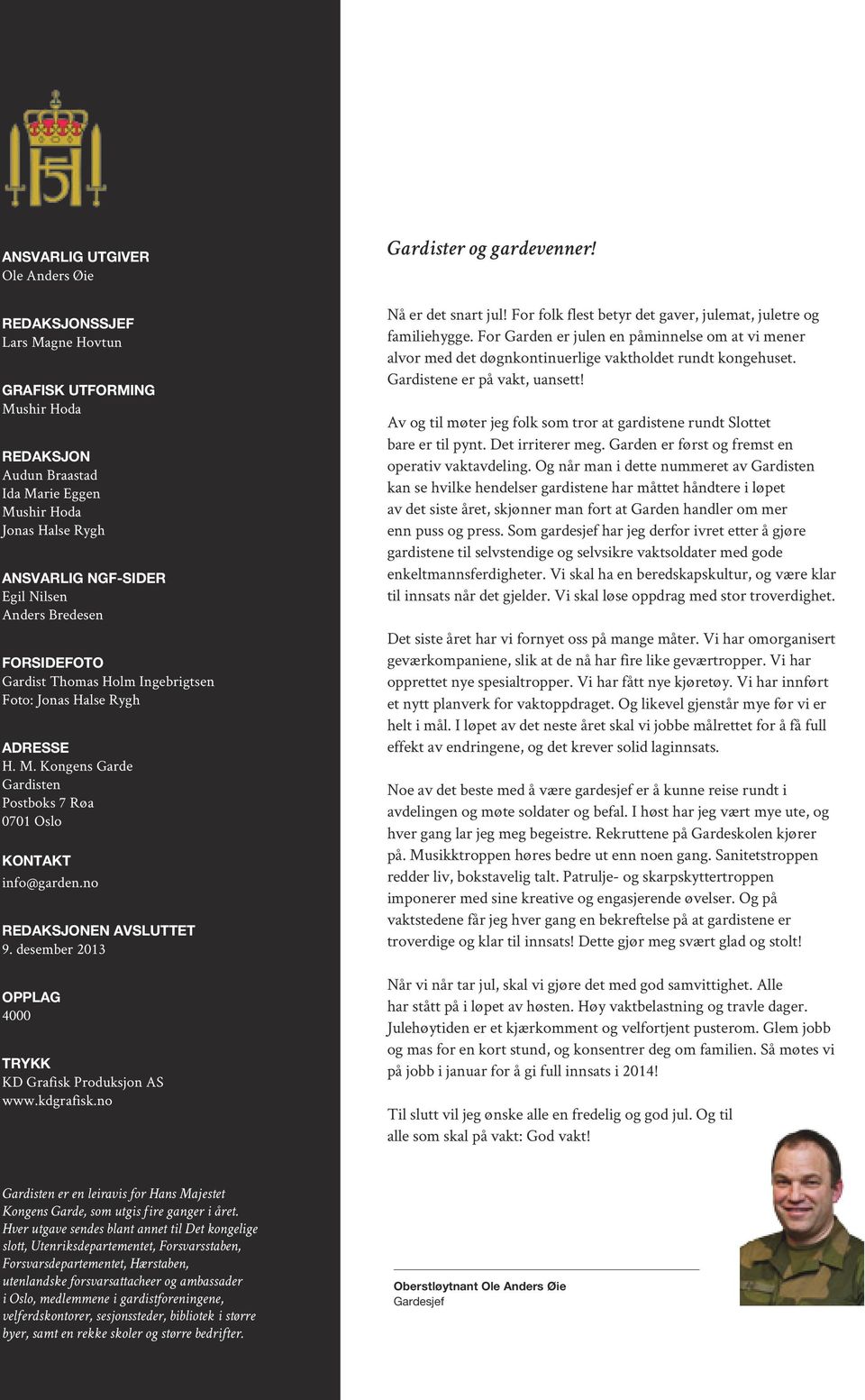 desember 2013 OPPLAG 4000 TRYKK KD Grafisk Produksjon AS www.kdgrafisk.no Gardister og gardevenner! Nå er det snart jul! For folk flest betyr det gaver, julemat, juletre og familiehygge.