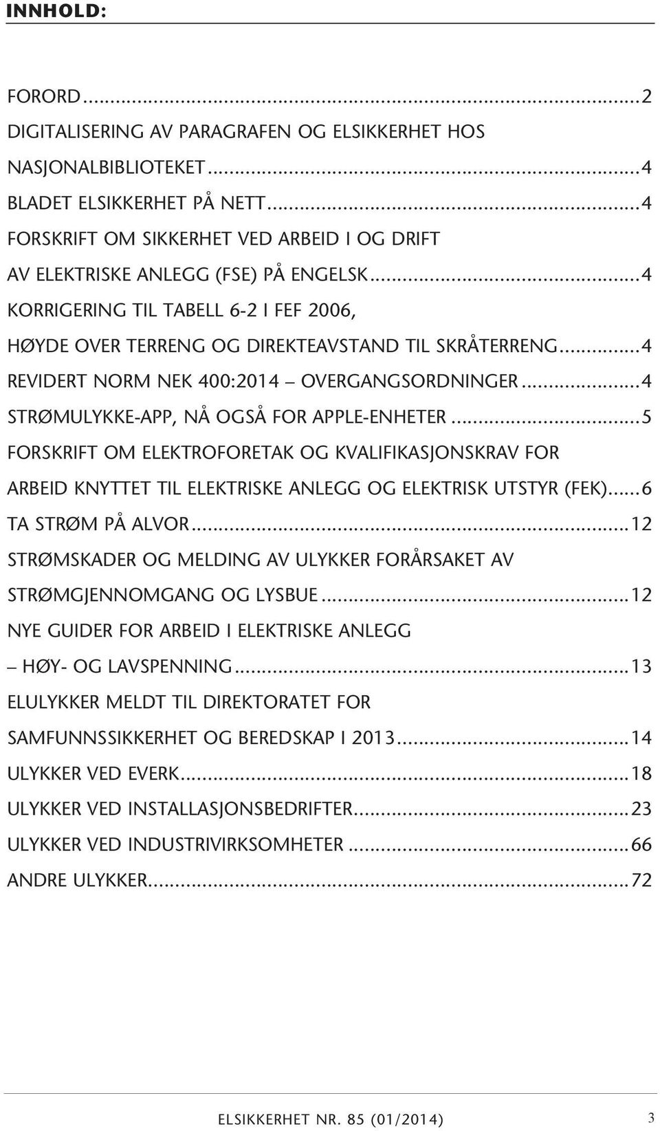 ..4 REVIDERT NORM NEK 400:2014 OVERGANGSORDNINGER...4 STRØMULYKKE-APP, NÅ OGSÅ FOR APPLE-ENHETER.