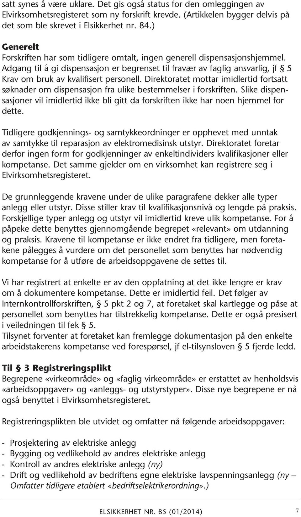 Adgang til å gi dispensasjon er begrenset til fravær av faglig ansvarlig, jf 5 Krav om bruk av kvalifisert personell.