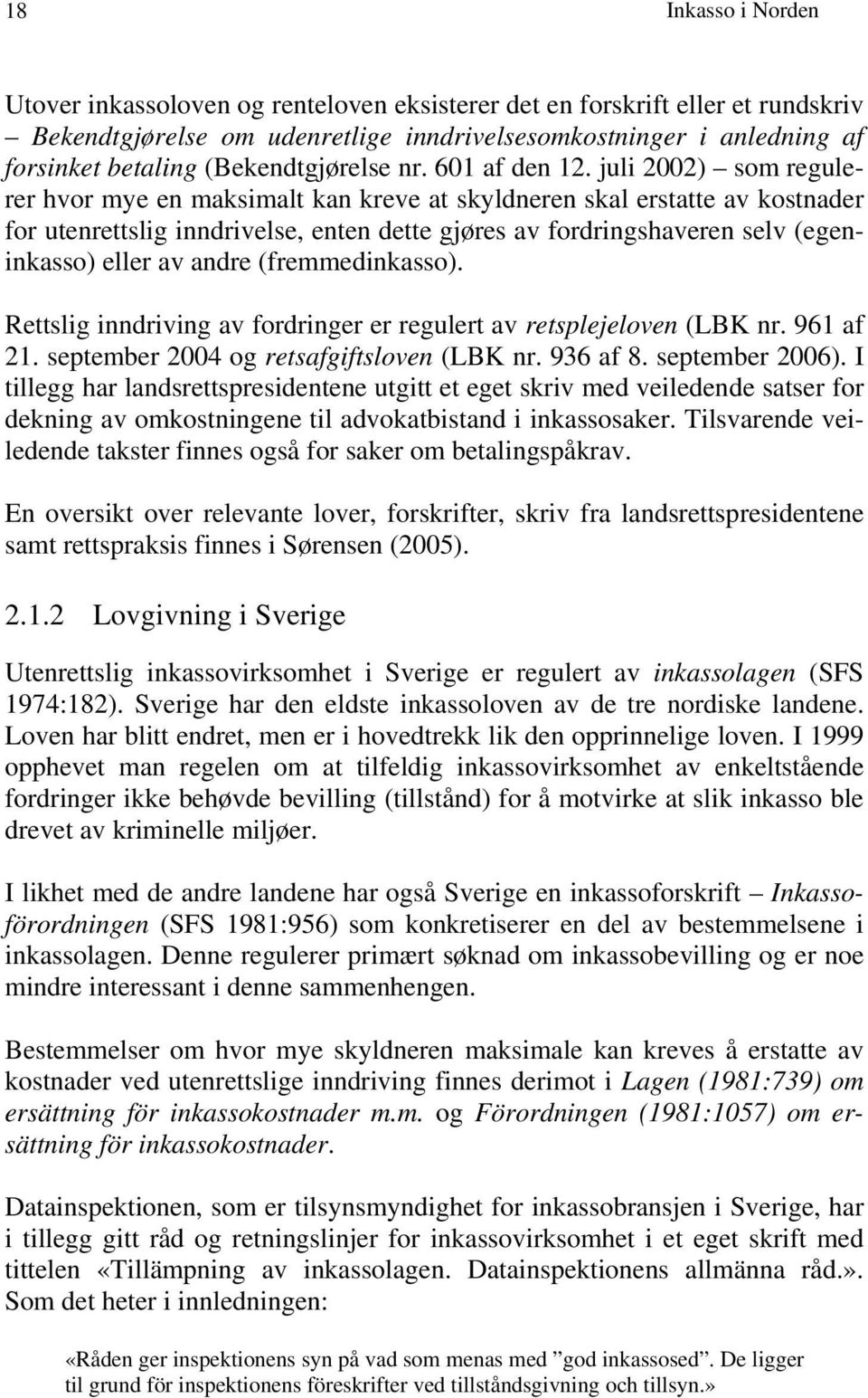 juli 2002) som regulerer hvor mye en maksimalt kan kreve at skyldneren skal erstatte av kostnader for utenrettslig inndrivelse, enten dette gjøres av fordringshaveren selv (egeninkasso) eller av