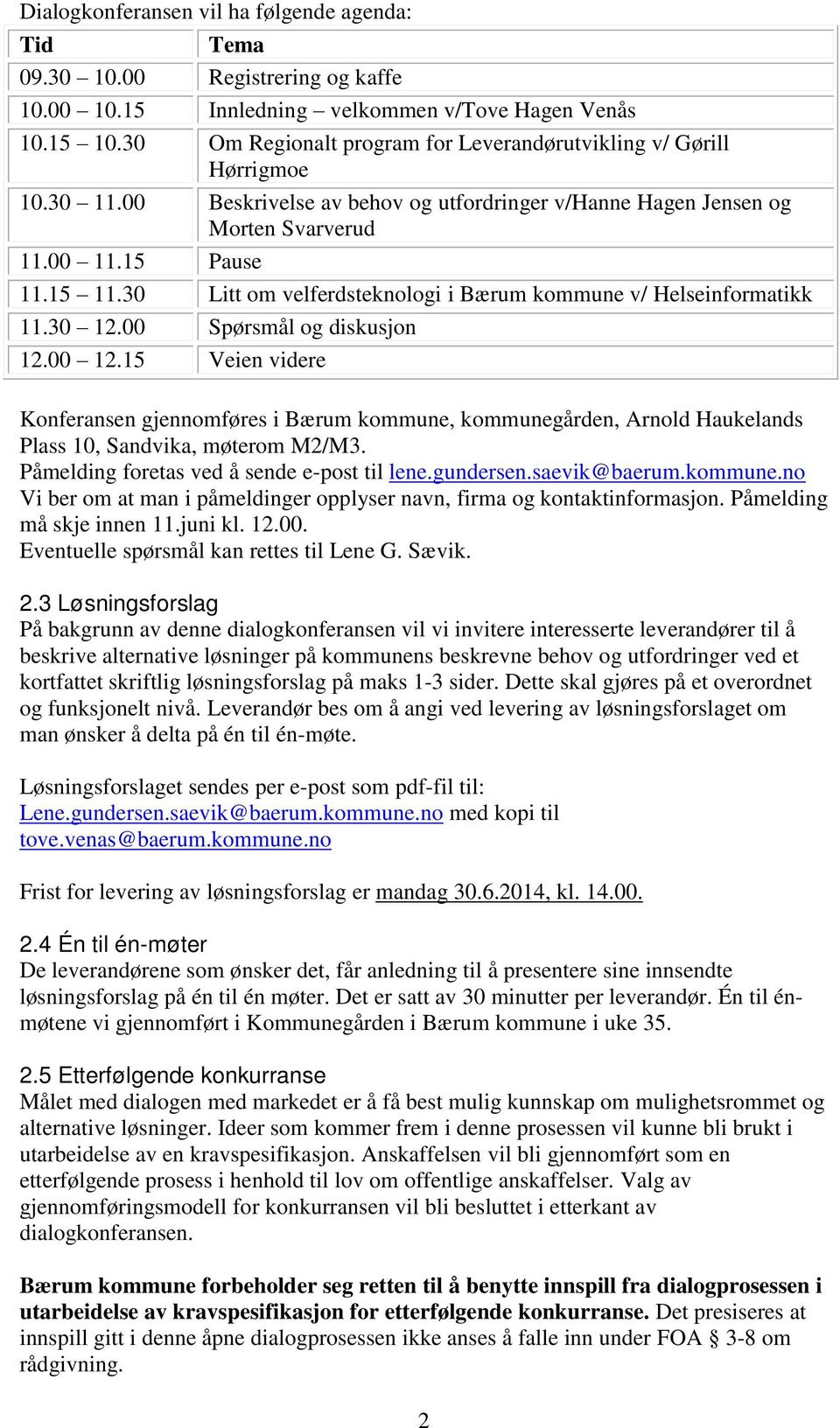 30 Litt om velferdsteknologi i Bærum kommune v/ Helseinformatikk 11.30 12.00 Spørsmål og diskusjon 12.00 12.