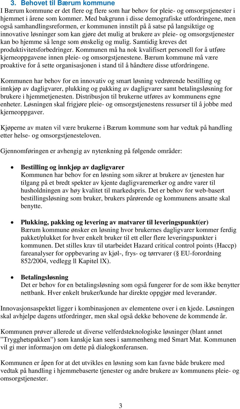 omsorgstjenester kan bo hjemme så lenge som ønskelig og mulig. Samtidig kreves det produktivitetsforbedringer.