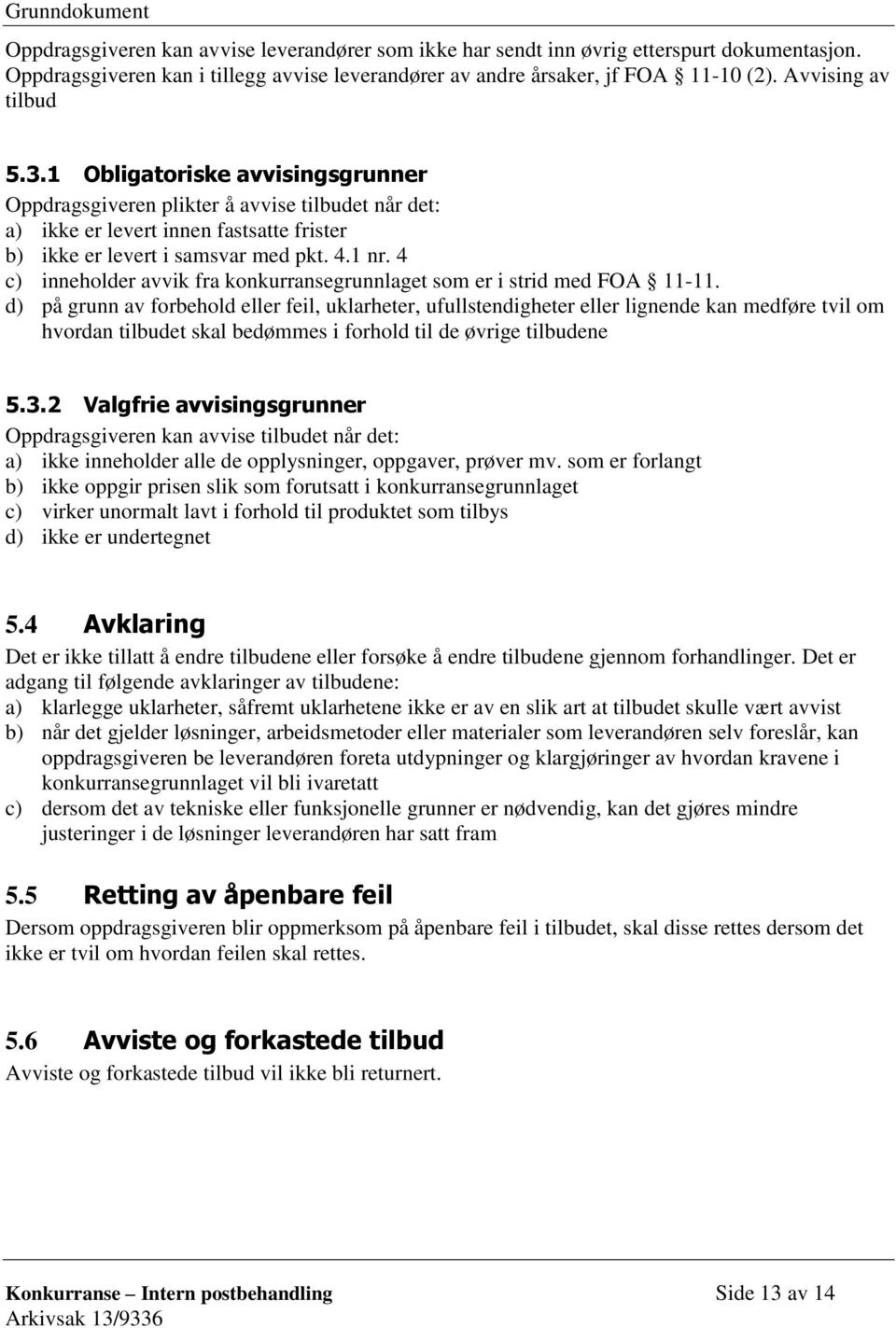 4 c) inneholder avvik fra konkurransegrunnlaget som er i strid med FOA 11-11.