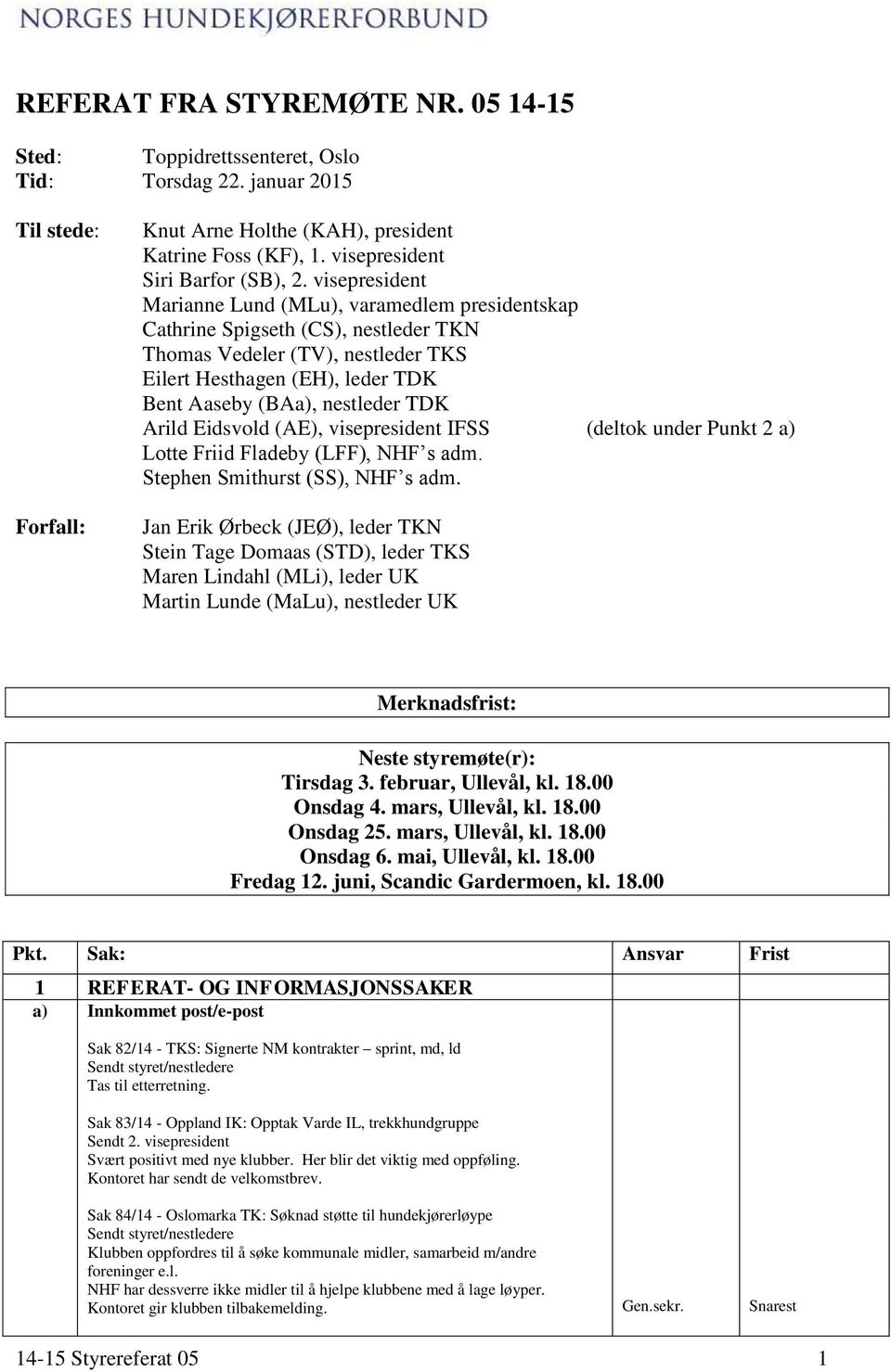 visepresident Marianne Lund (MLu), varamedlem presidentskap Cathrine Spigseth (CS), nestleder TKN Thomas Vedeler (TV), nestleder TKS Eilert Hesthagen (EH), leder TDK Bent Aaseby (BAa), nestleder TDK