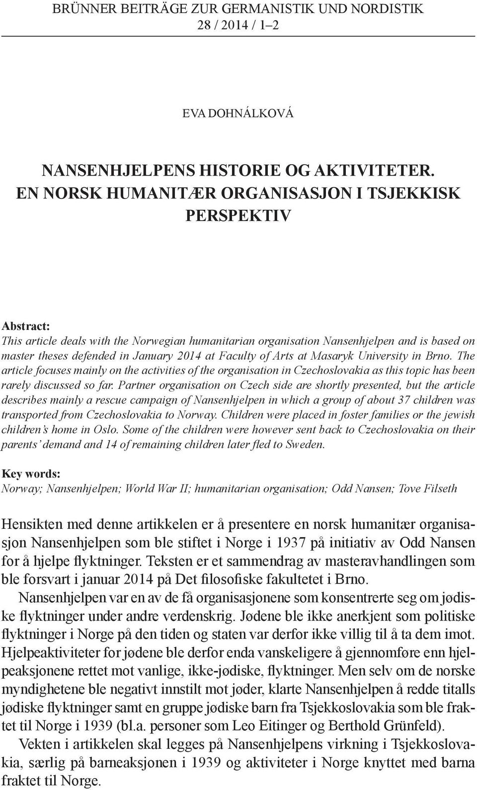 at Faculty of Arts at Masaryk University in Brno. The article focuses mainly on the activities of the organisation in Czechoslovakia as this topic has been rarely discussed so far.