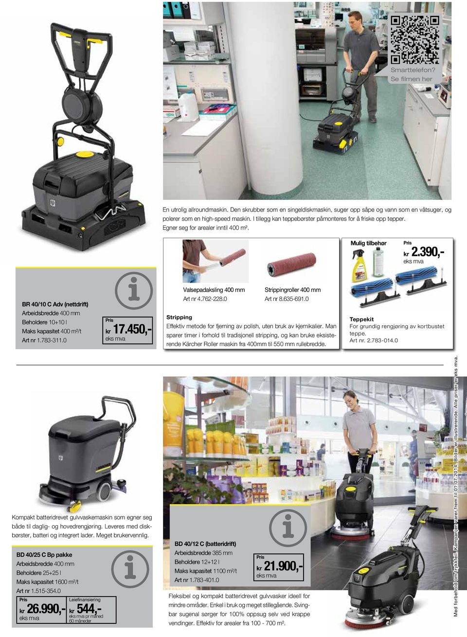 390,- BR 40/10 C Adv (nettdrft) Arbedsbredde 400 mm Beholdere 10+10 l Maks kapastet 400 m²/t Art nr 1.783-311.0 Prs kr 17.450,- Valsepadakslng 400 mm Strppngroller 400 mm Art nr 4.762-228.0 Art nr 8.