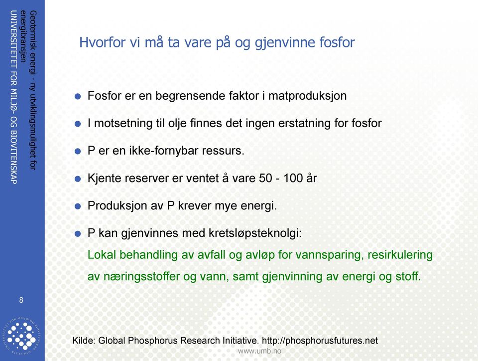 Kjente reserver er ventet å vare 50-100 år Produksjon av P krever mye energi.