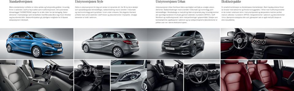 Dekorelementer i matrisedesign samt terskellister med Mercedes-Benz logo foran tiltrekker seg beundrende blikk. Setekomfortpakken gir ytterligere muligheter for å tilpasse seteposisjonen individuelt.