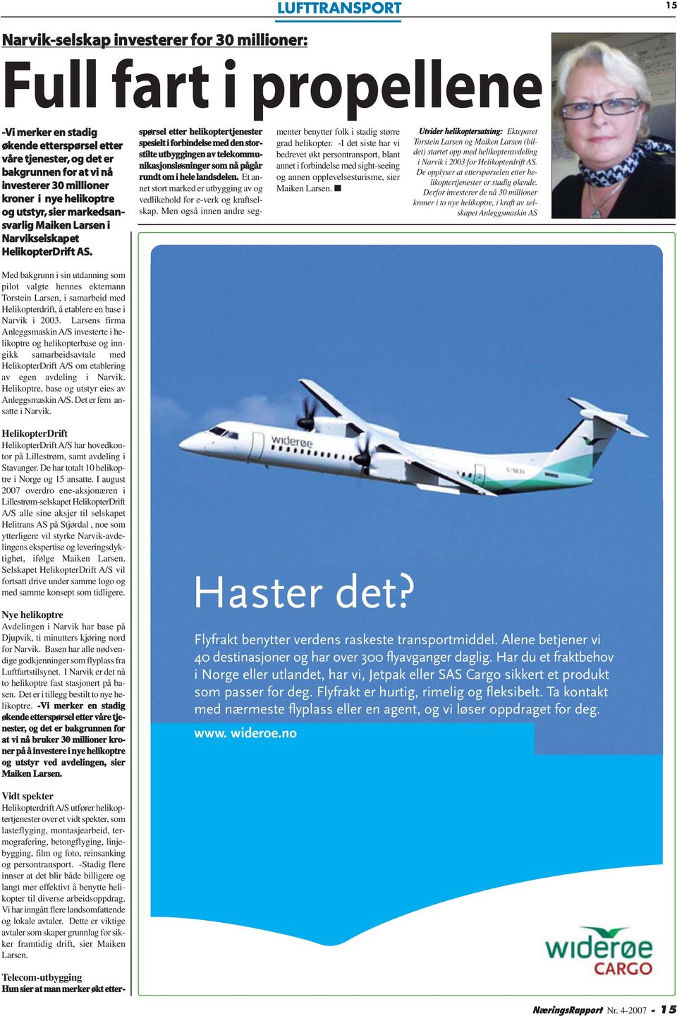 kroner i nye helikoptre og utstyr, sier markedsansvarlig Maiken Larsen i Narvikselskapet HelikopterDrift AS.