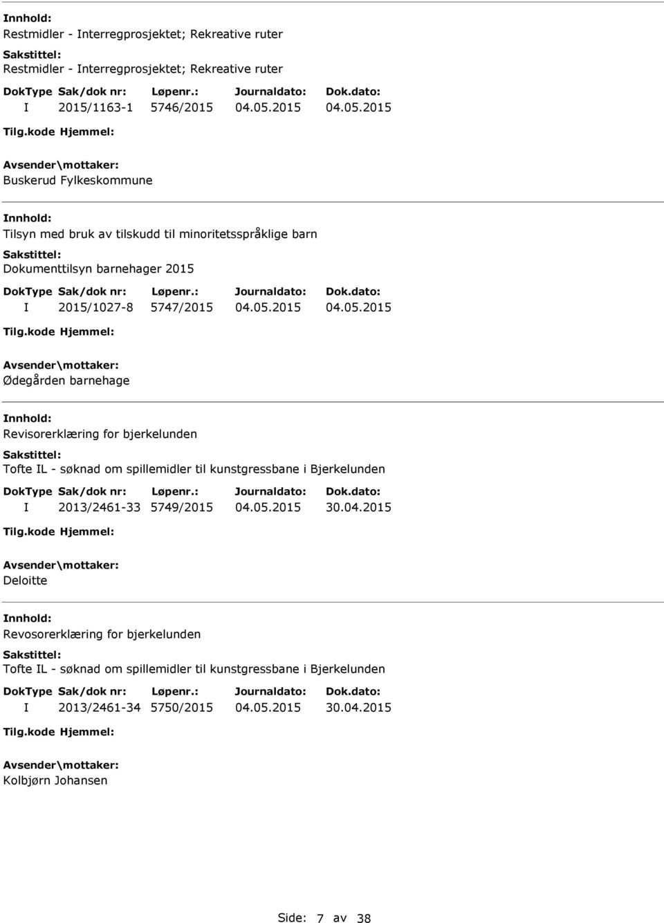 Revisorerklæring for bjerkelunden Tofte L - søknad om spillemidler til kunstgressbane i Bjerkelunden 2013/2461-33 5749/2015 30.04.