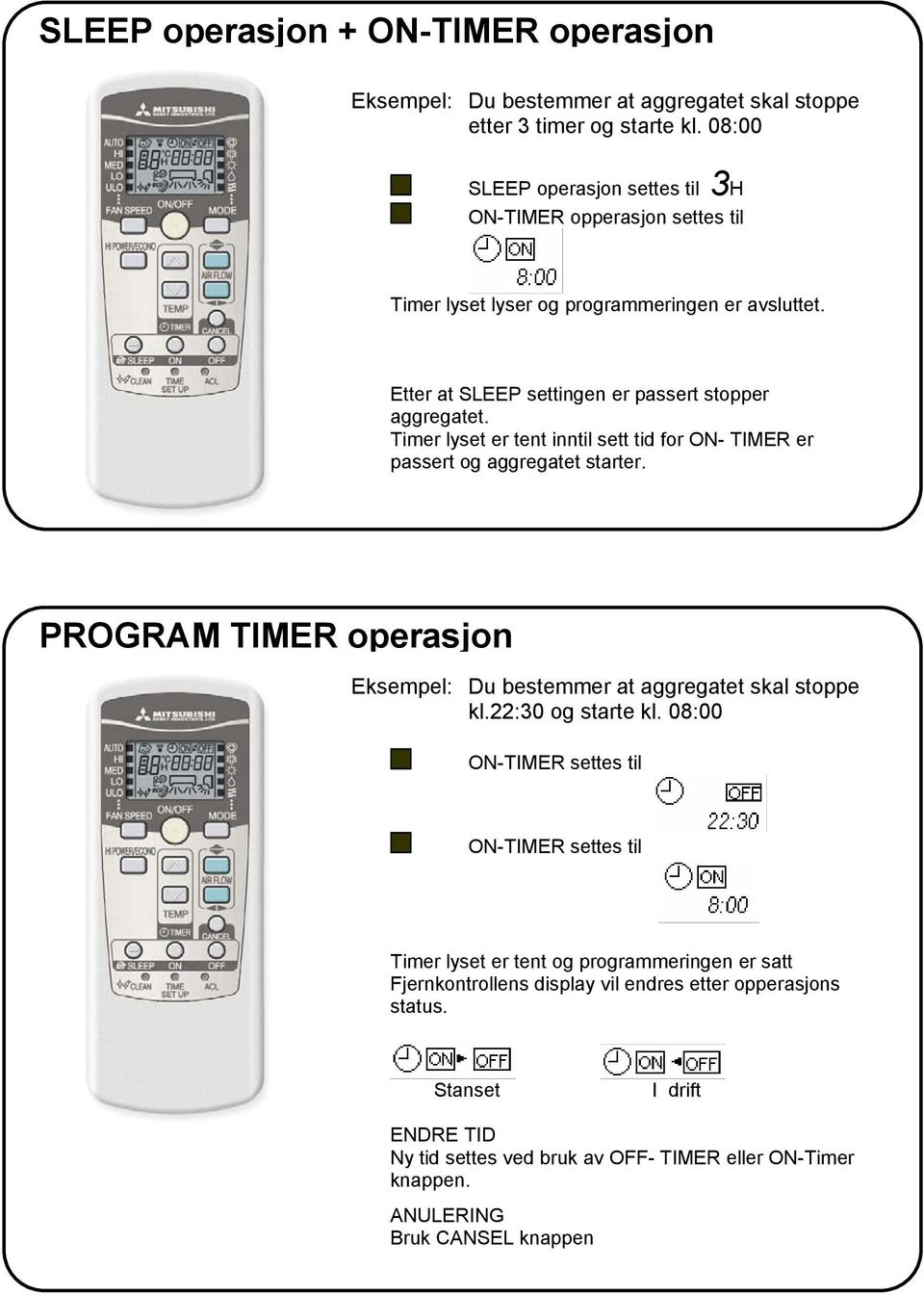 Timer lyset er tent inntil sett tid for ON- TIMER er passert og aggregatet starter. PROGRAM TIMER operasjon Eksempel: Du bestemmer at aggregatet skal stoppe kl.22:30 og starte kl.