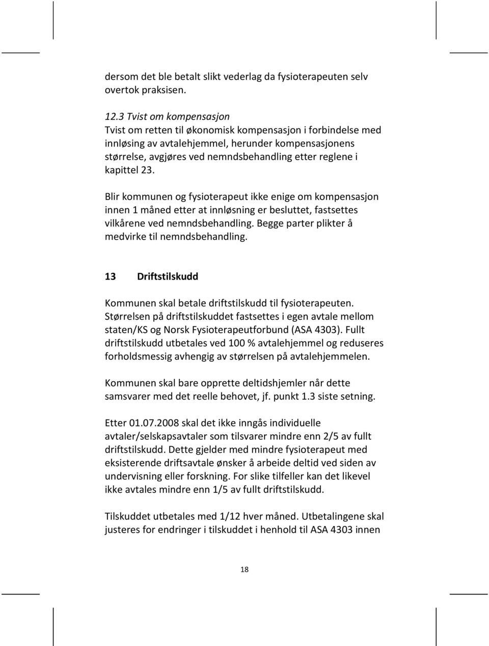 kapittel 23. Blir kommunen og fysioterapeut ikke enige om kompensasjon innen 1 måned etter at innløsning er besluttet, fastsettes vilkårene ved nemndsbehandling.
