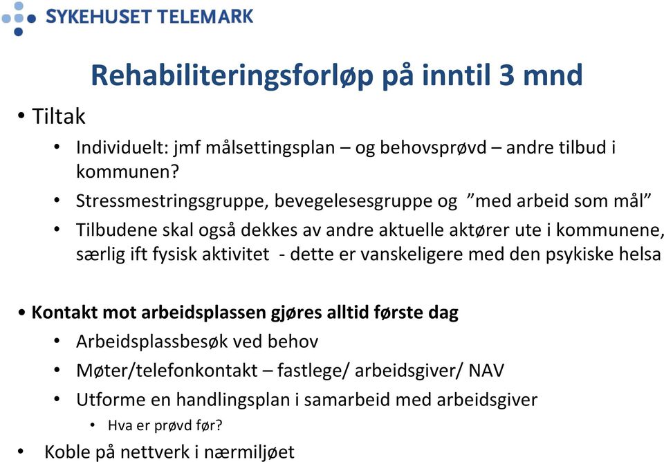 ift fysisk aktivitet - dette er vanskeligere med den psykiske helsa Kontakt mot arbeidsplassen gjøres alltid første dag Arbeidsplassbesøk