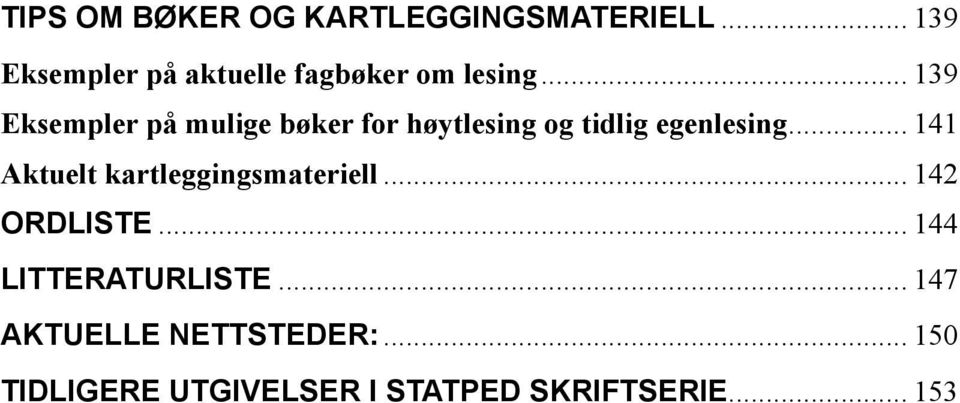 .. 139 Eksempler på mulige bøker for høytlesing og tidlig egenlesing.