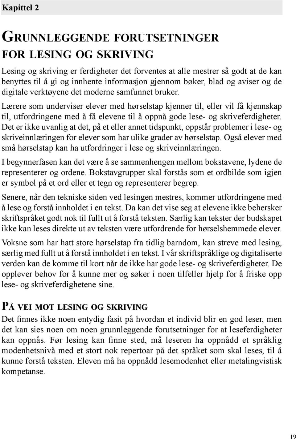 Lærere som underviser elever med hørselstap kjenner til, eller vil få kjennskap til, utfordringene med å få elevene til å oppnå gode lese- og skriveferdigheter.