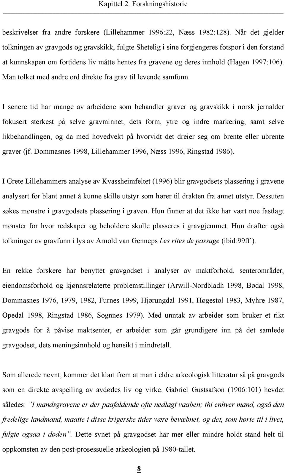 1997:106). Man tolket med andre ord direkte fra grav til levende samfunn.