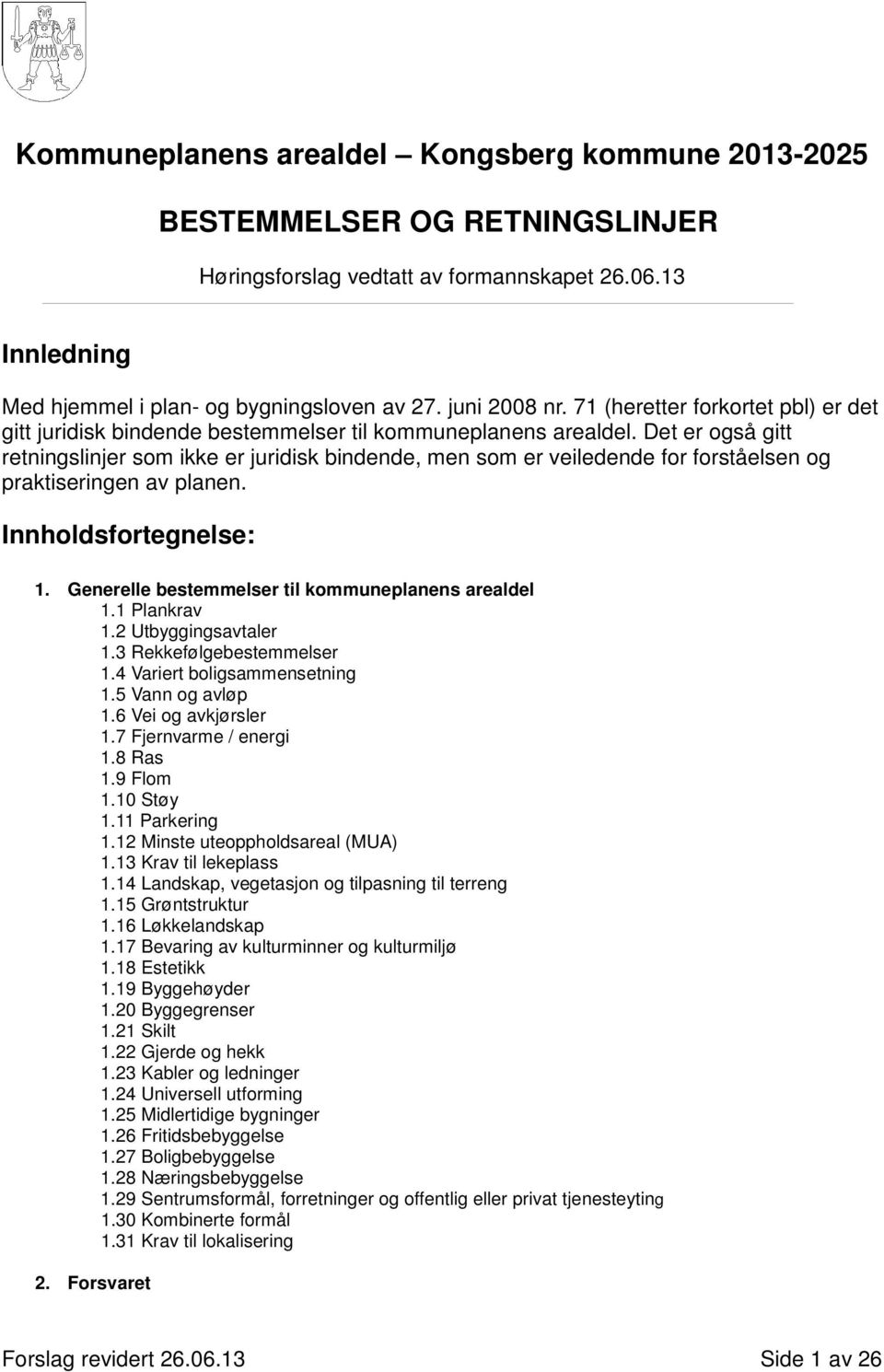 Det er også gitt retningslinjer som ikke er juridisk bindende, men som er veiledende for forståelsen og praktiseringen av planen. Innholdsfortegnelse: 1.